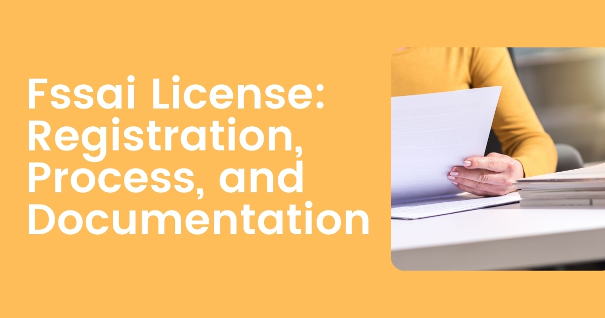Fssai License: Registration, Process, and Documentation